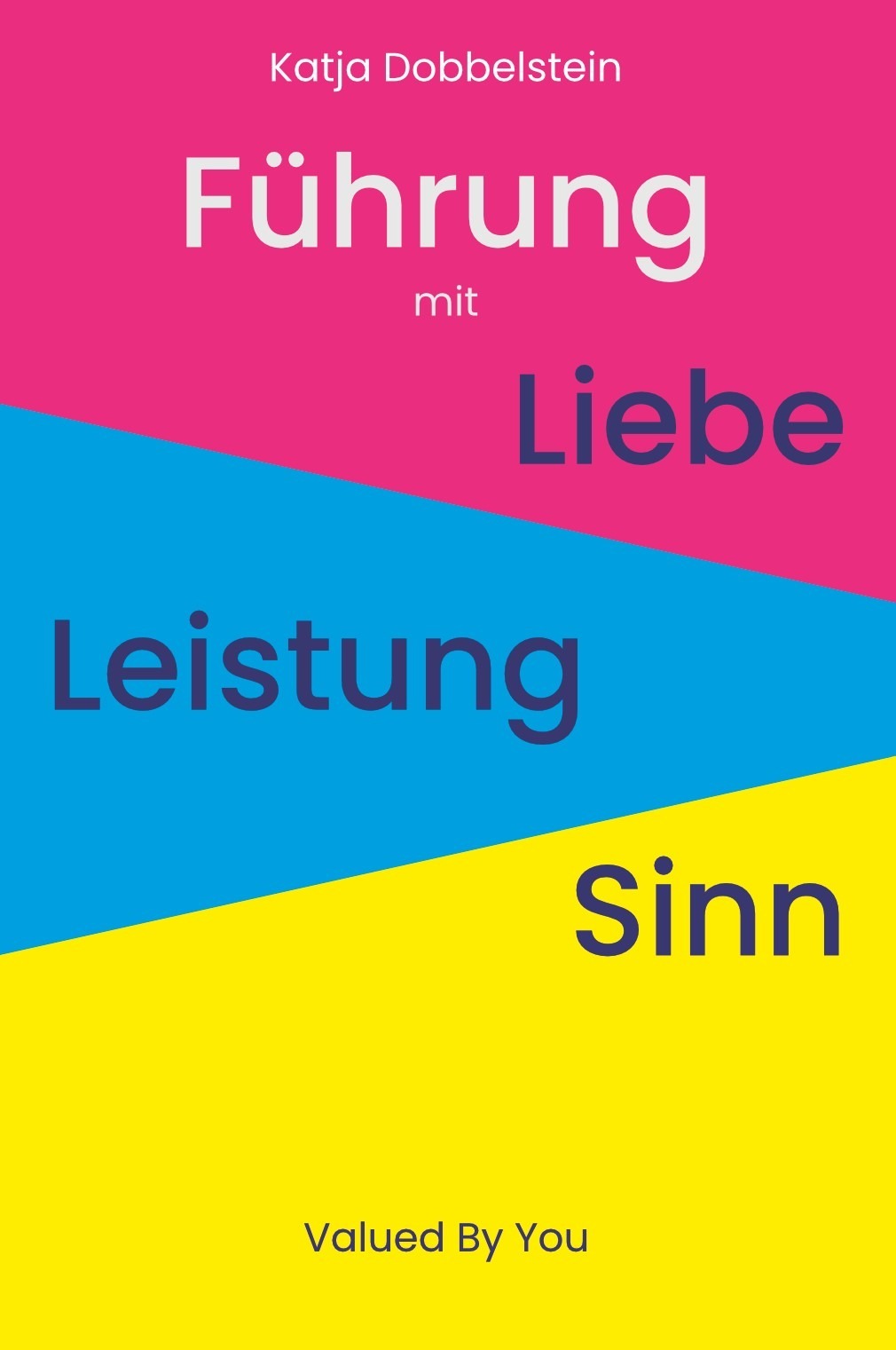 Führung mit Liebe+Leistung+Sinn Cover von Führung mit Liebe+Leistung+Sinn von Katja Dobbelstein, erschienen bei Valued By You